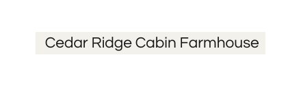 Cedar Ridge Cabin Farmhouse
